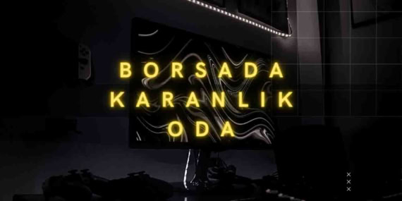 Borsada Karanlık Oda Nedir