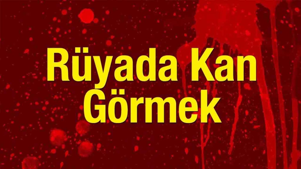 Rüyada Kan Görmek Neye Çıkar