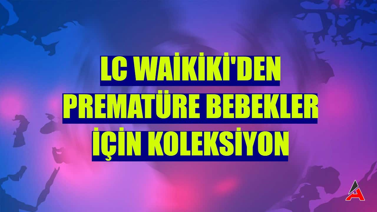 lc-waikikiden-premature-bebekler-icin-koleksiyon.jpg