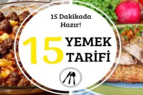 15 Dakikada Hazırlayabileceğiniz Pratik Akşam Yemeği Tarifleri