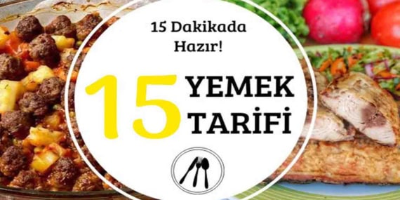 15 Dakikada Hazırlayabileceğiniz Pratik Akşam Yemeği Tarifleri