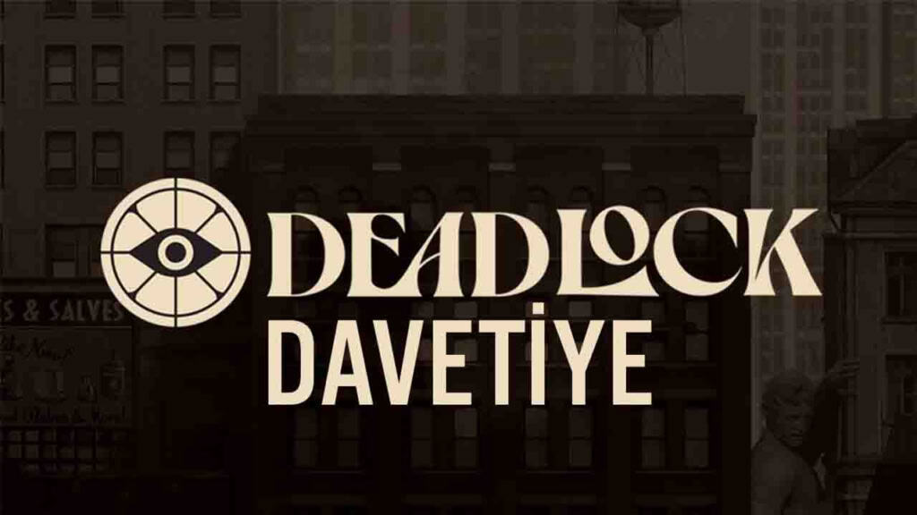 Deadlock Davetiyesi Nasıl Alınır