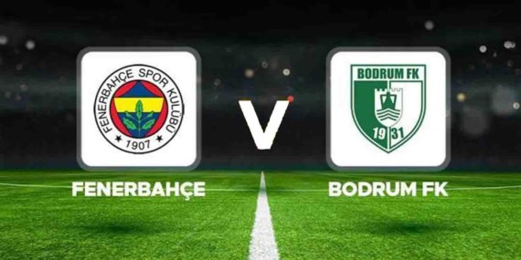 Fenerbahçe - Bodrum FK Maçı