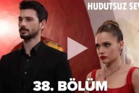 Hudutsuz Sevda 38 Bölüm Full İzle Tek Parça