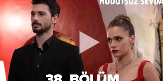 Hudutsuz Sevda 38 Bölüm Full İzle Tek Parça