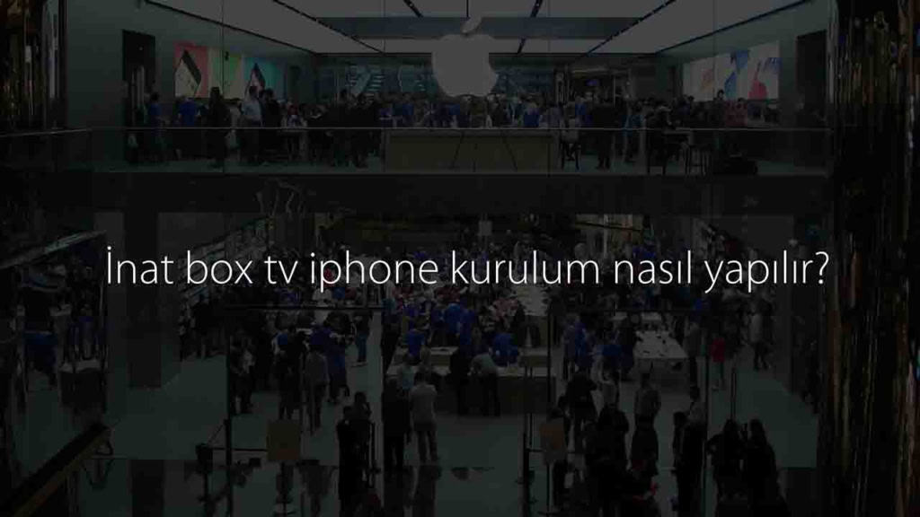 İnat Box İphone Nasıl İndirilir