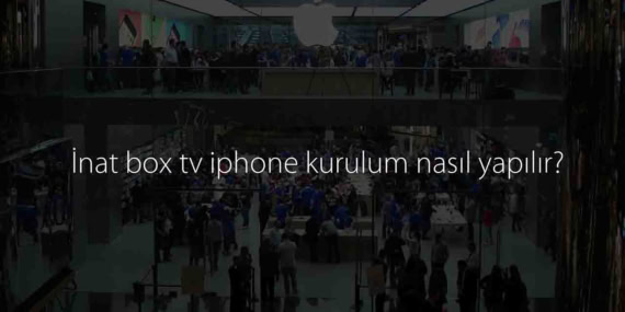 İnat Box İphone Nasıl İndirilir