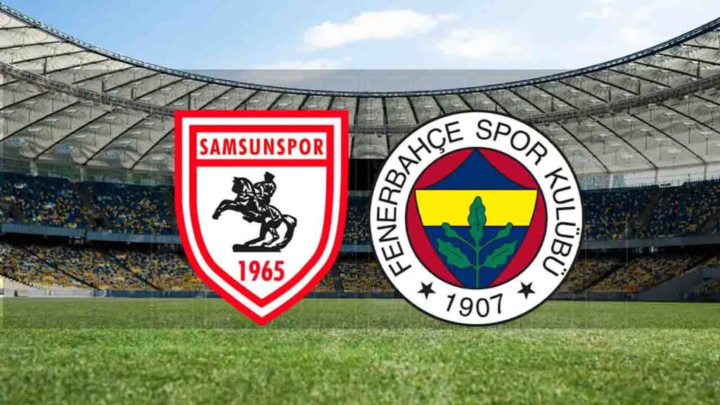 Samsunspor - Fenerbahçe maçı ne zaman