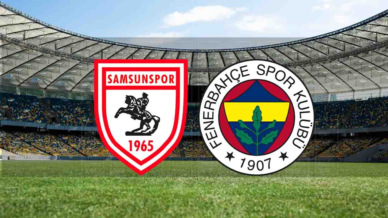 Samsunspor - Fenerbahçe maçı ne zaman