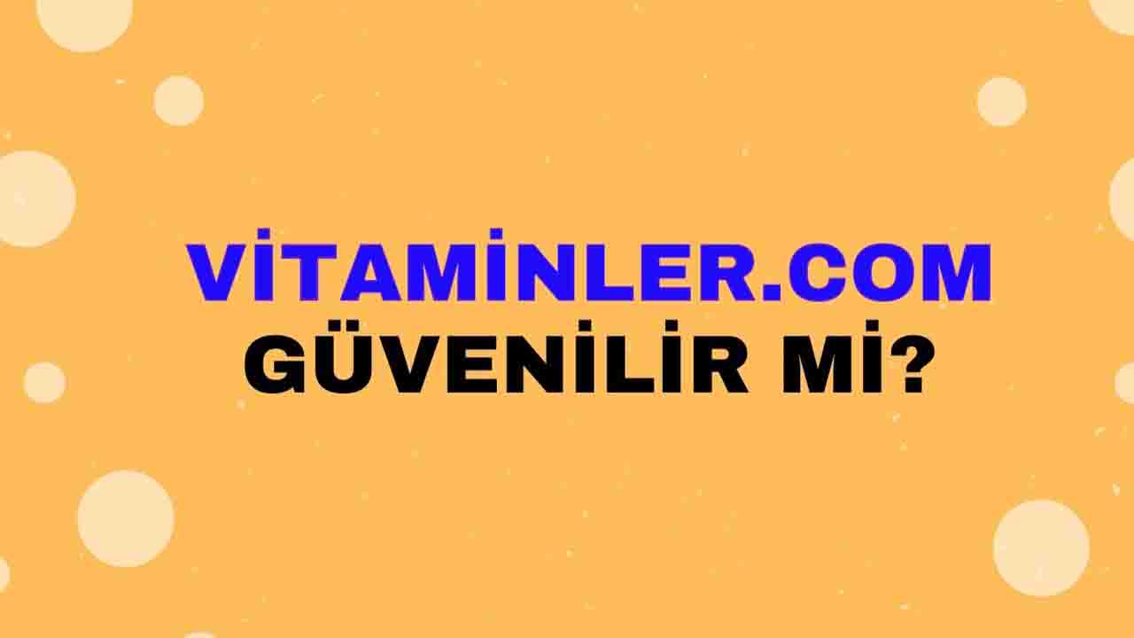 Vitaminler.com Güvenilir mi