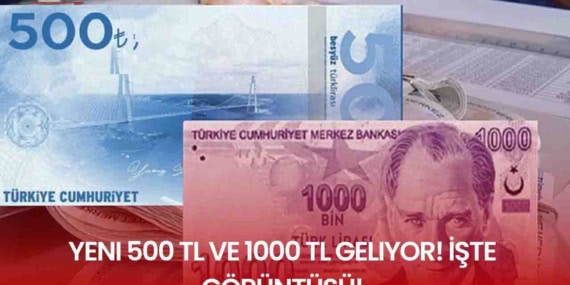 500 ve 1000 TL'lik Banknotlar Geliyor